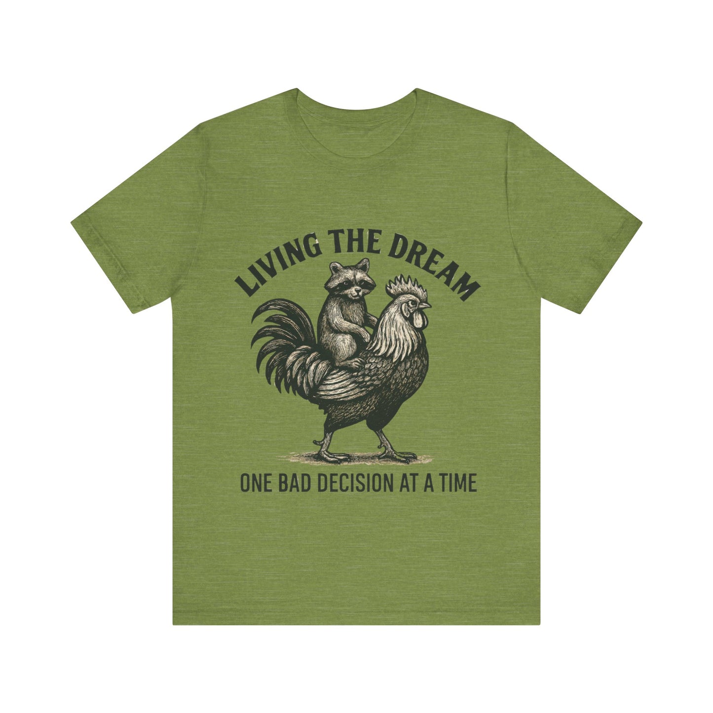 Living the Dream, One Bad Decision at A time Shirt
