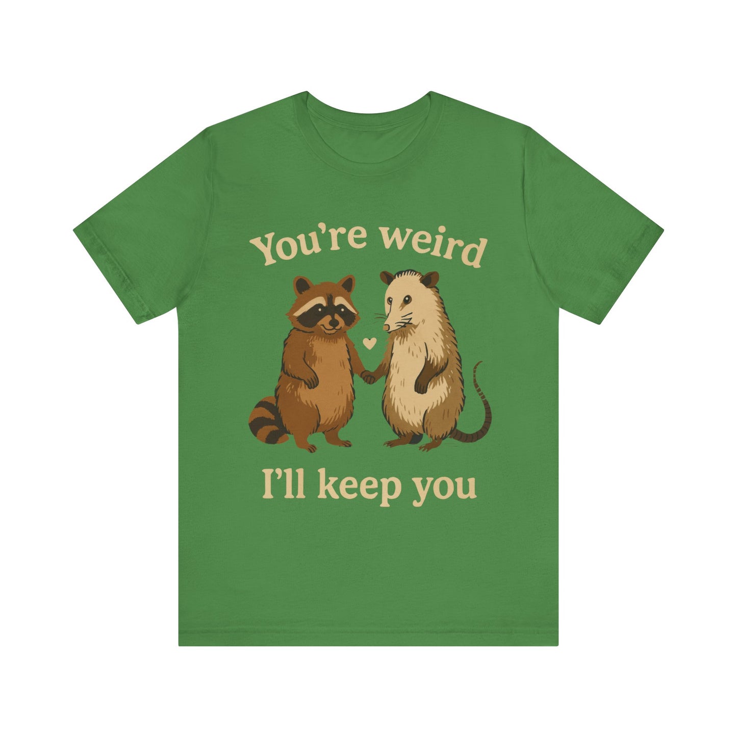 You're Weird, I'll Keep You Tee