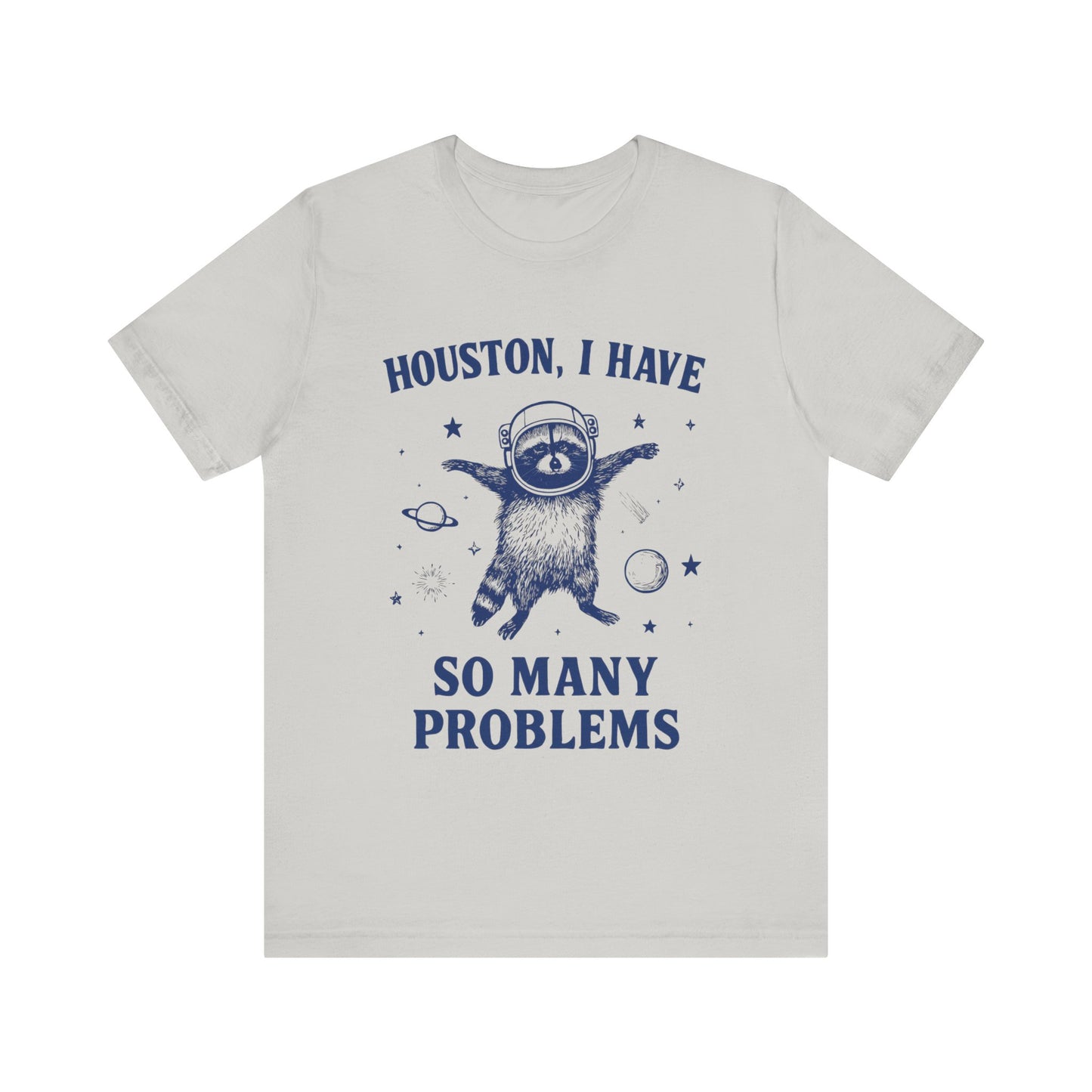 Houston, I Have So Many Problems T-Shirt