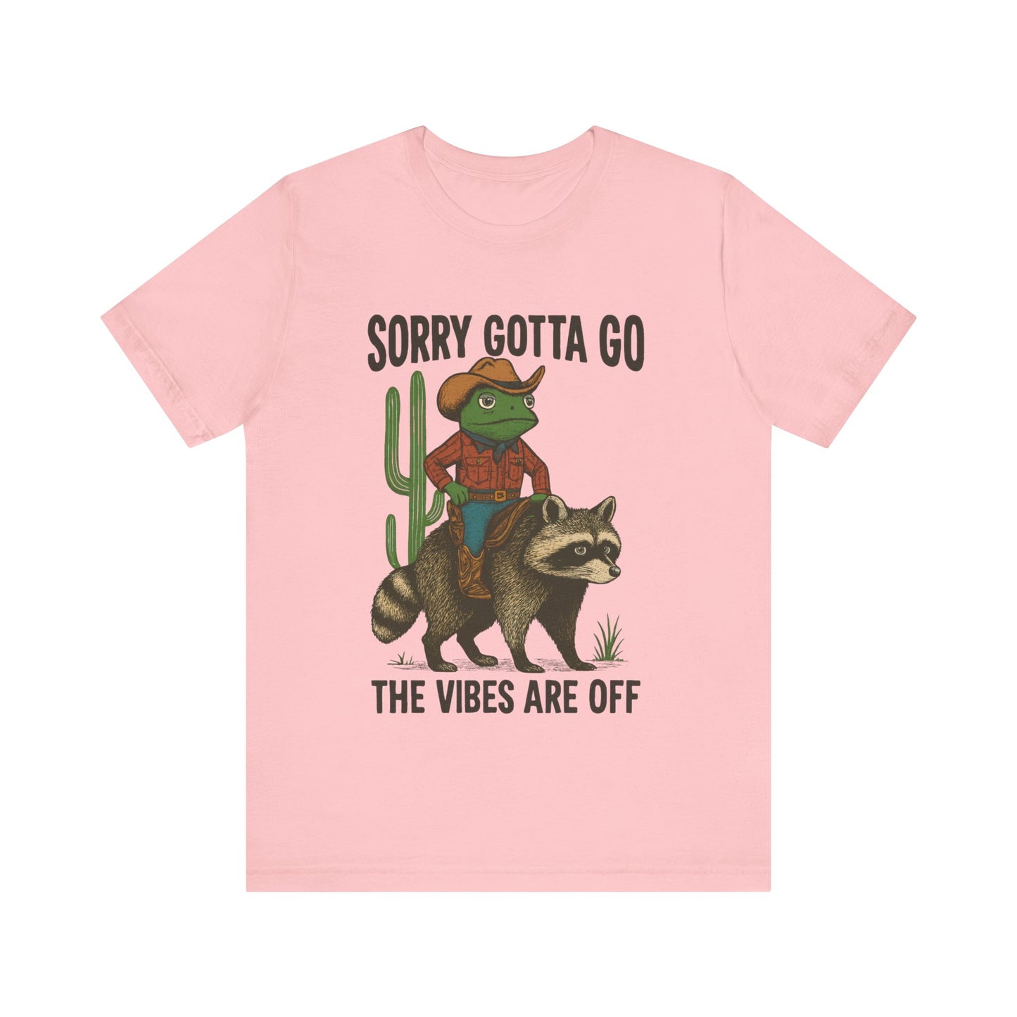 Sorry Gotta Go, The vibes are off Shirt