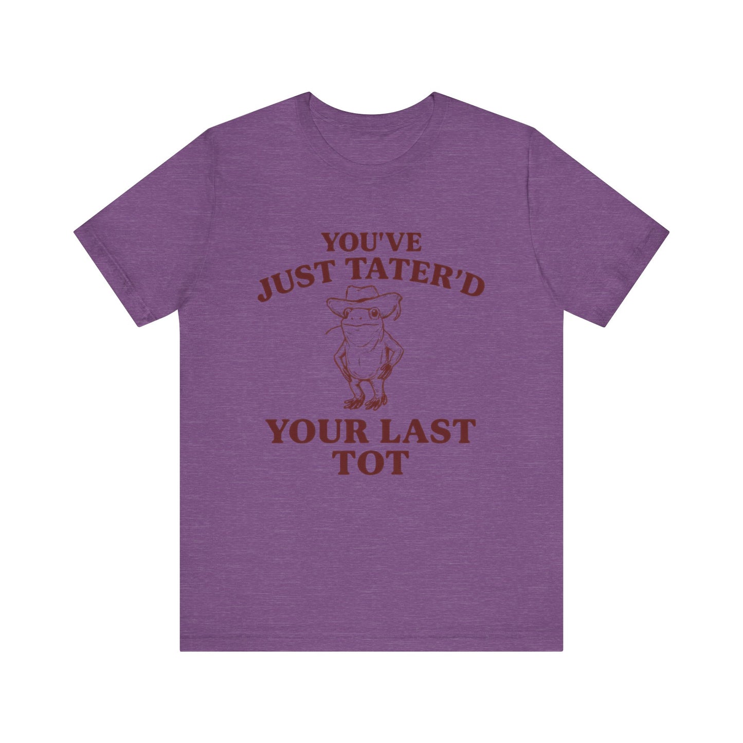 You Have just Tatere'd your last tot Shirt