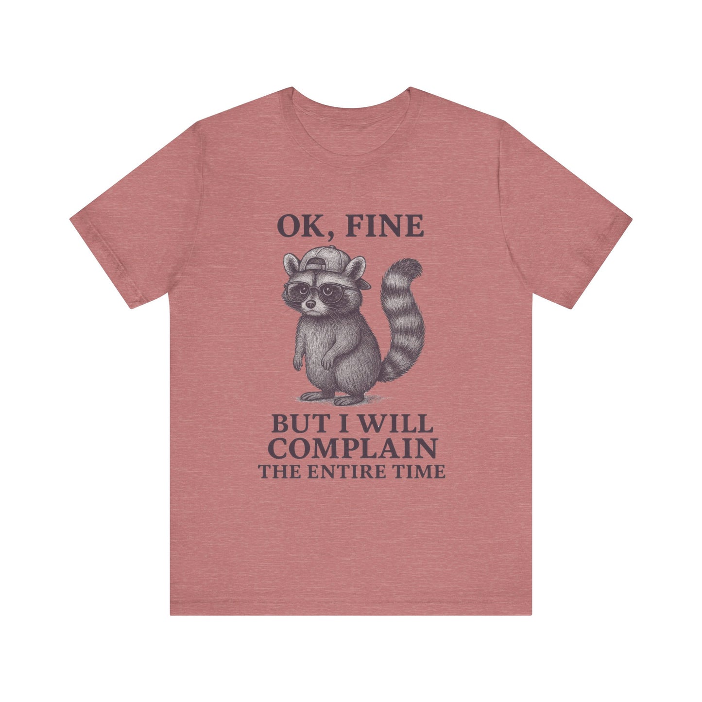 Ok Fine But I will Complain the Entire Time T-Shirt