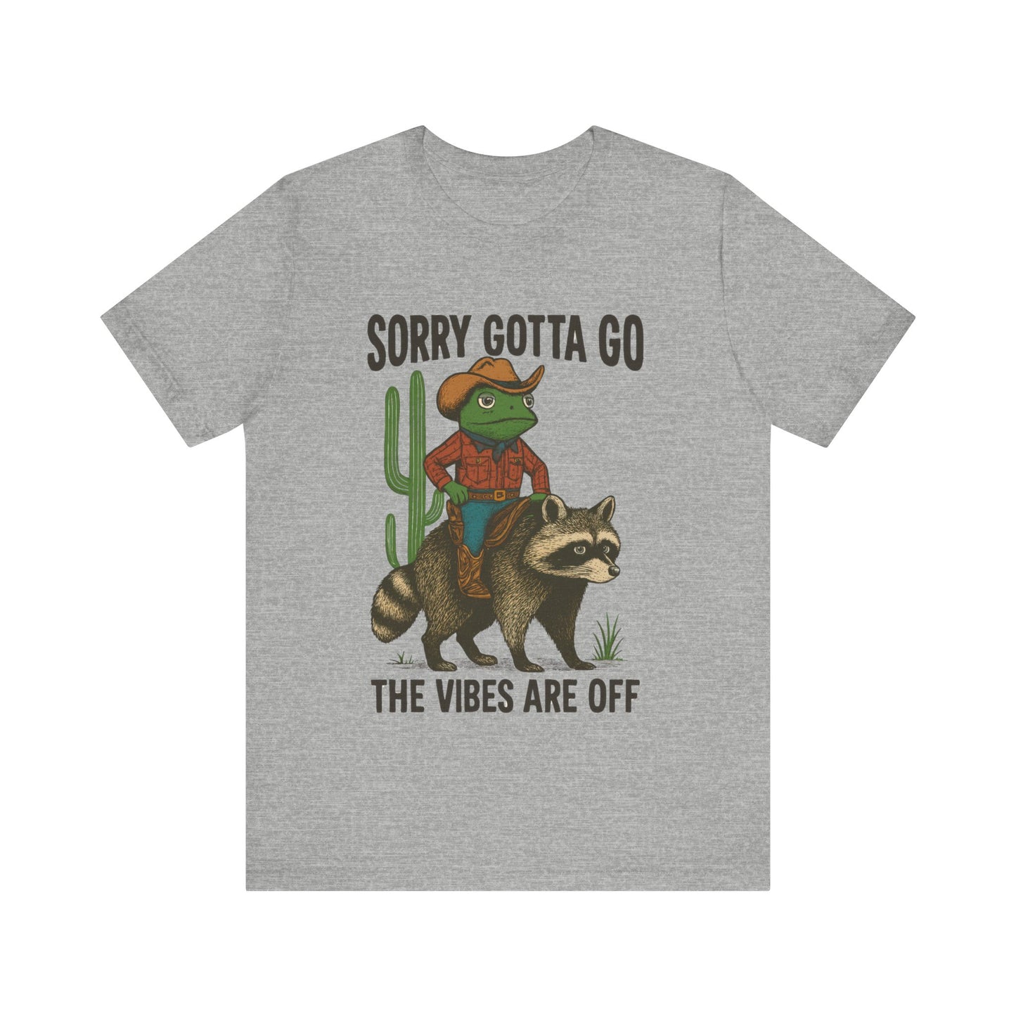 Sorry Gotta Go, The vibes are off Shirt