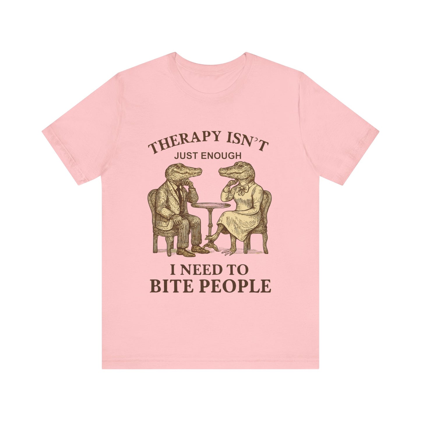 Therapy Isn't Just Enough I need to Bite People Tshirt