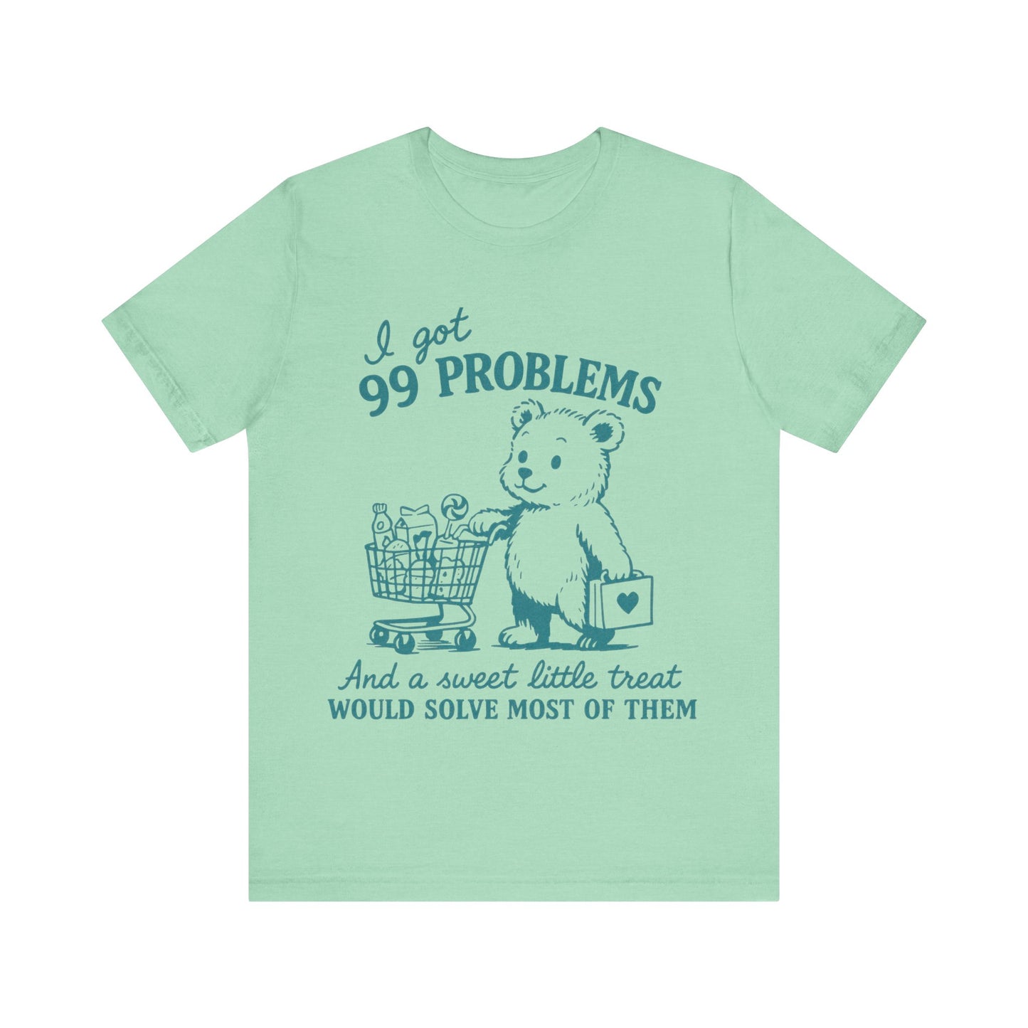 I got 99 Problems and a sweet little treat would solve most of them Shirt