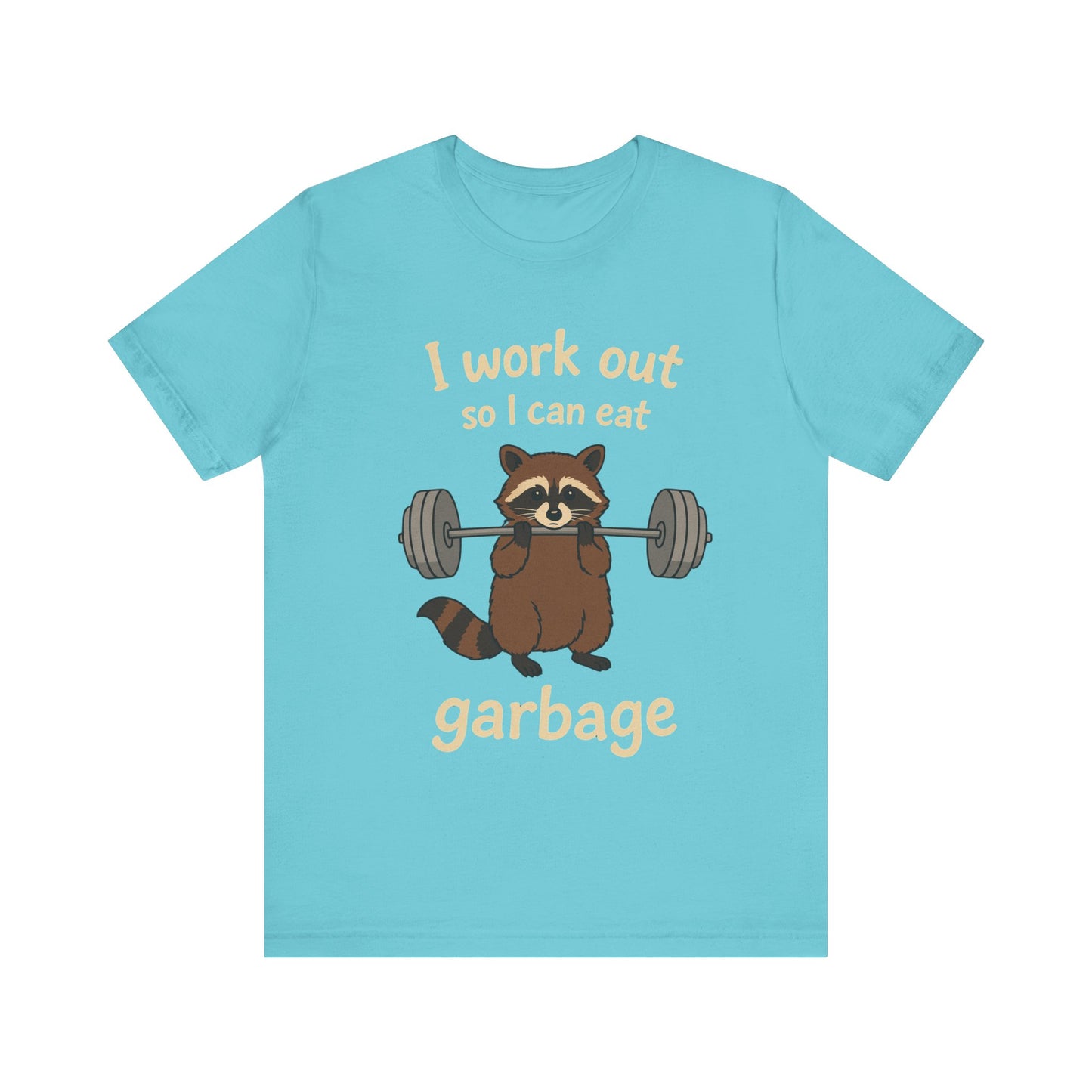 I Work Out So I can Eat Garbage Shirt