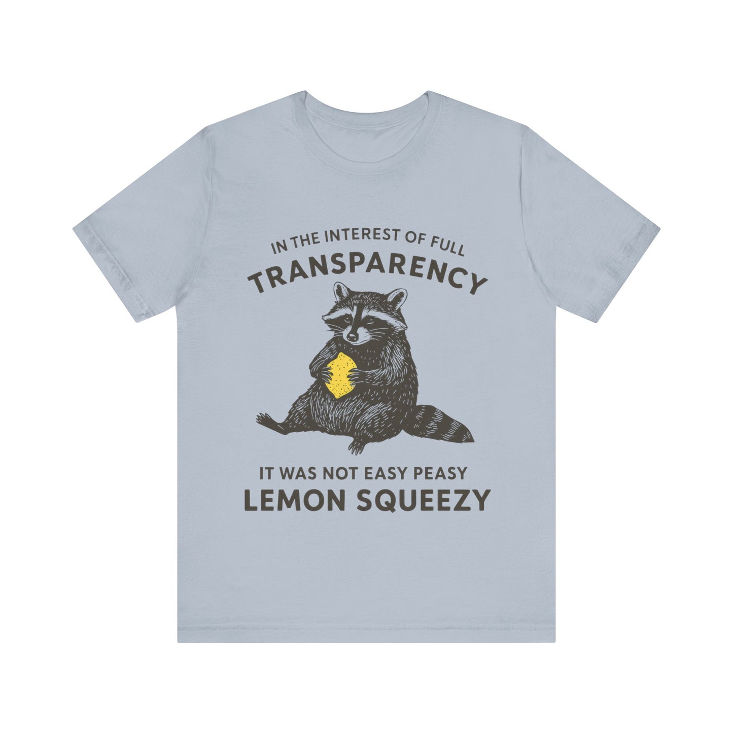 In the interest of full transparency, It was not easy peasy lemon squeezy T-Shirt