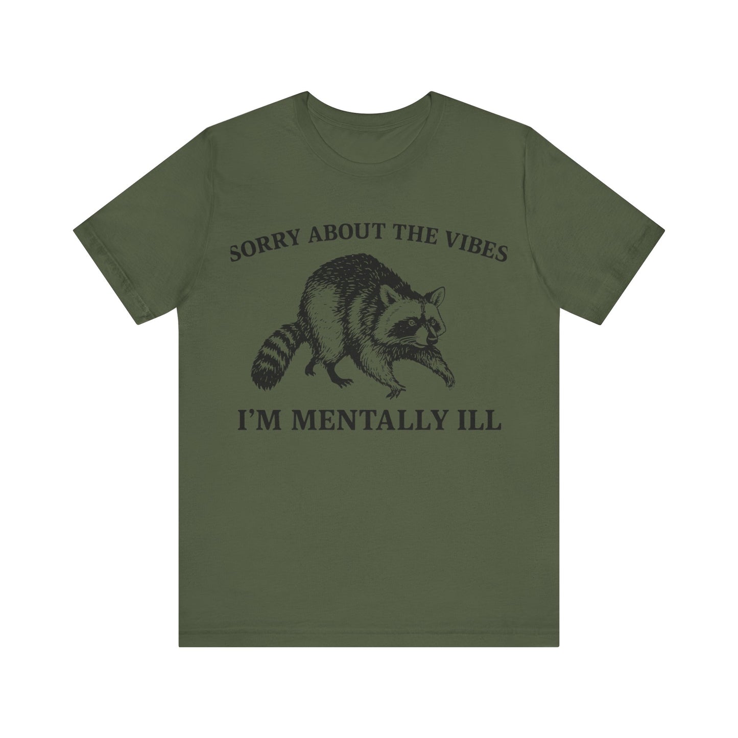 Sorry About t he vibe, I am Mentally Il Shirt