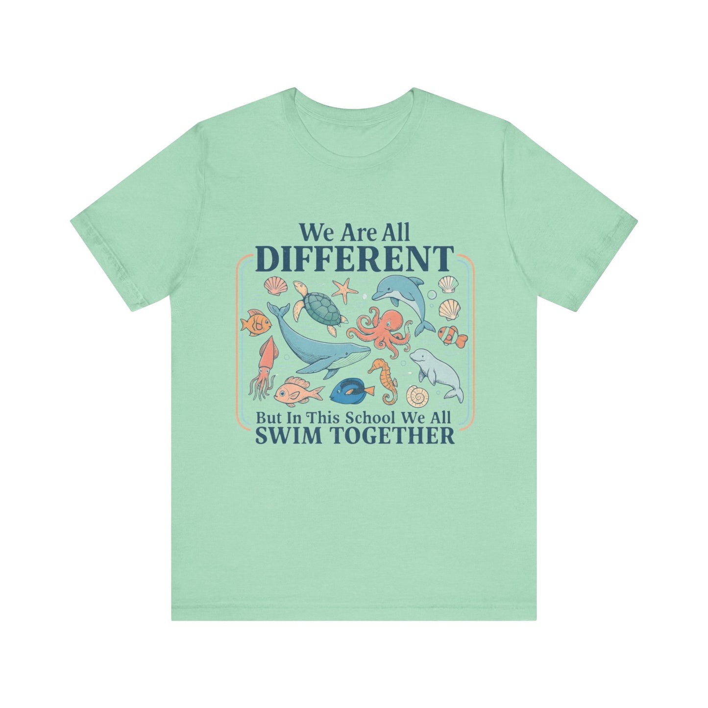 We Are All Different But In This School We All  Swim Together Shirt