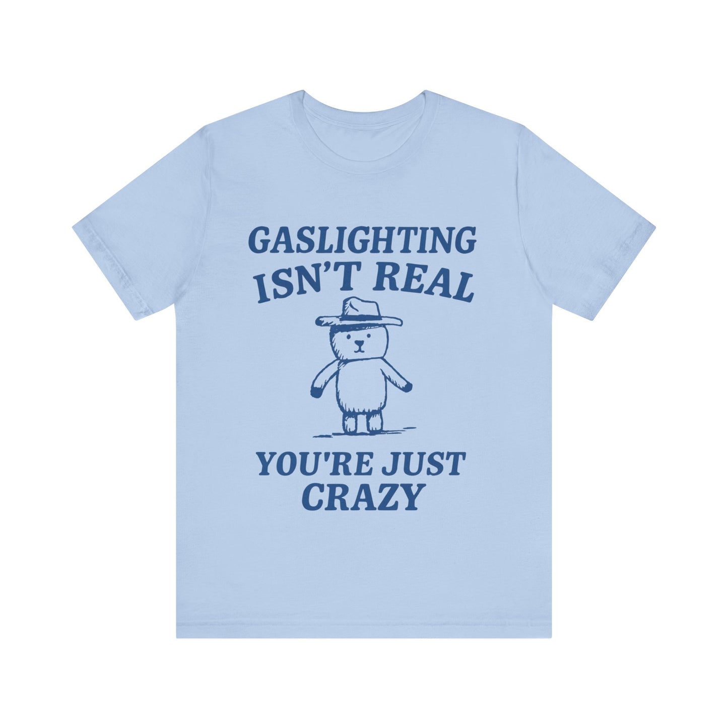 Gaslighting Is Not Real, You are Just Crazy T-Shirt