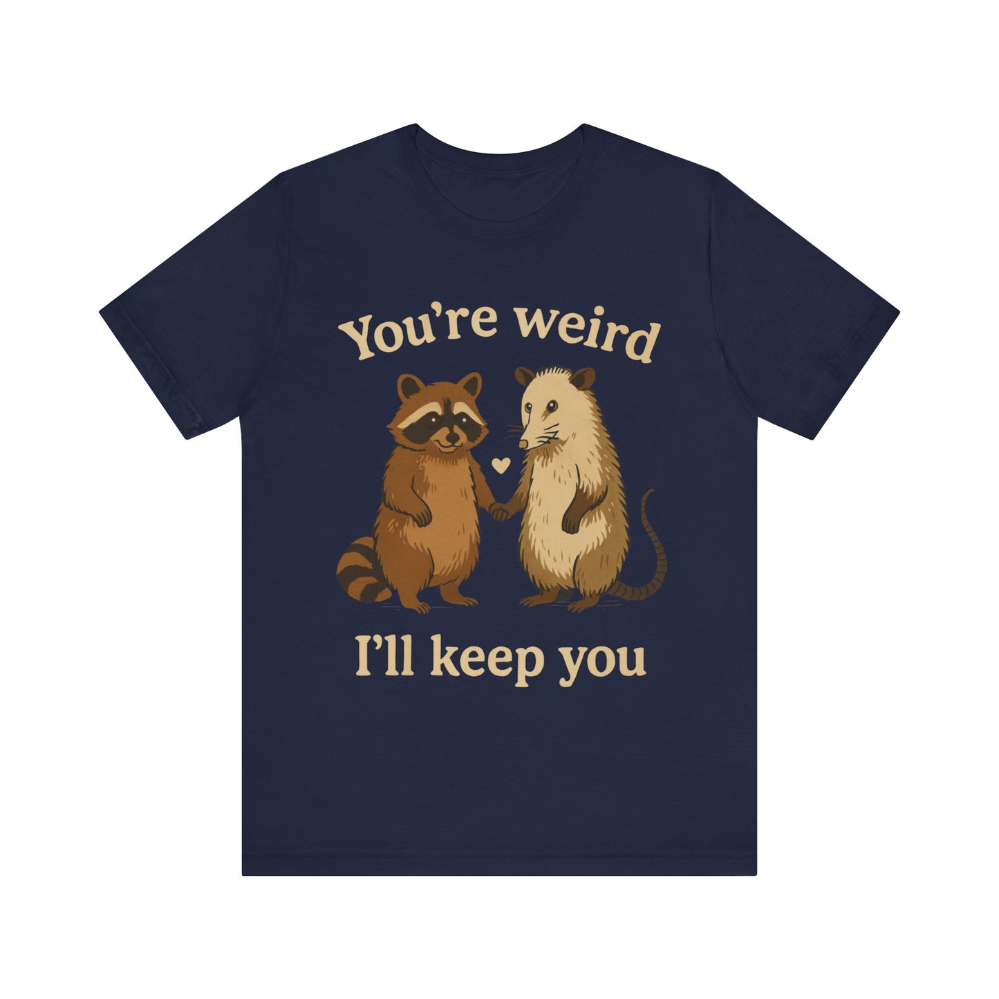 You're Weird, I'll Keep You Tee