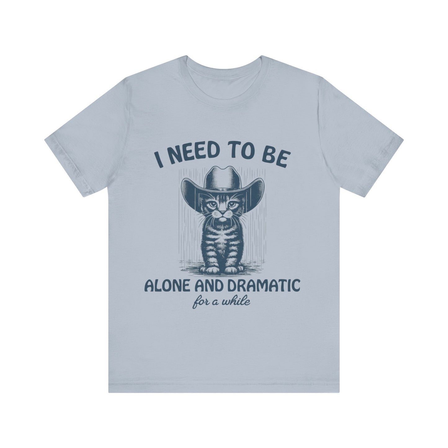 I need to be alone and dramatic  for a while  T-Shirt