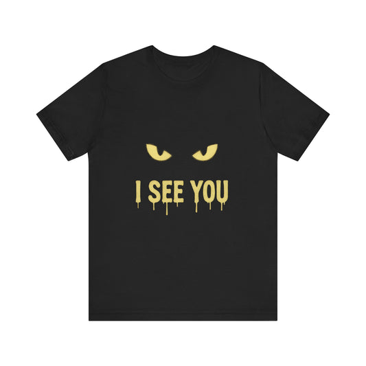 I See You Humor Shirt