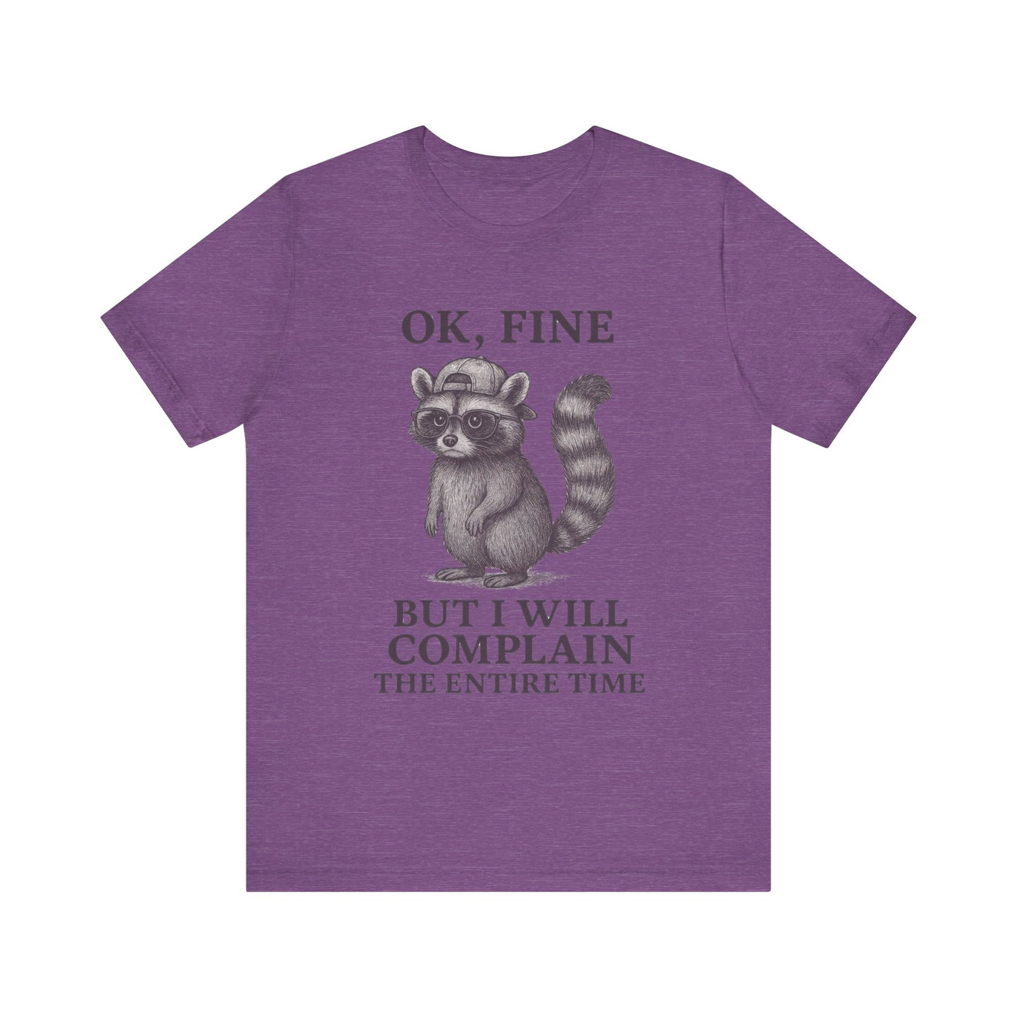 Ok Fine But I will Complain the Entire Time T-Shirt