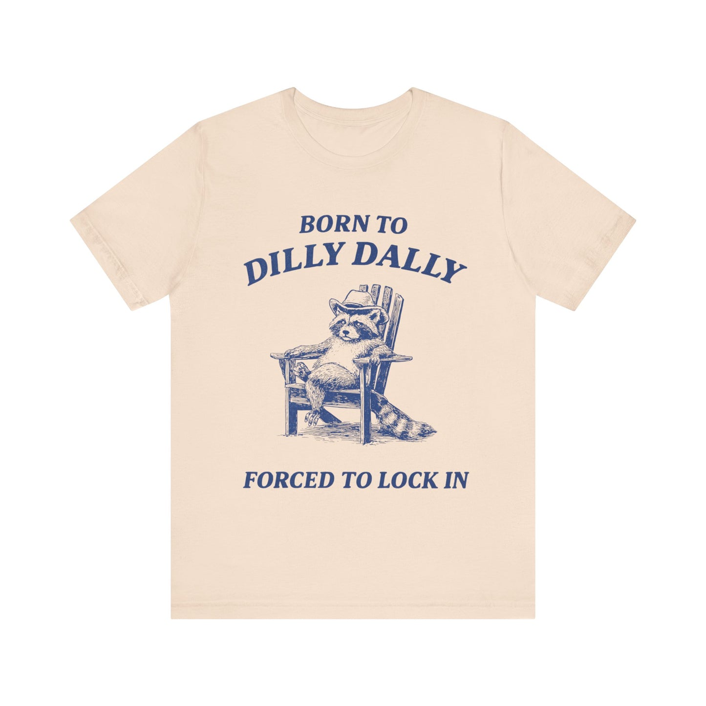 Born to Dilly Dally Forced to Lock in Funny T-Shirt