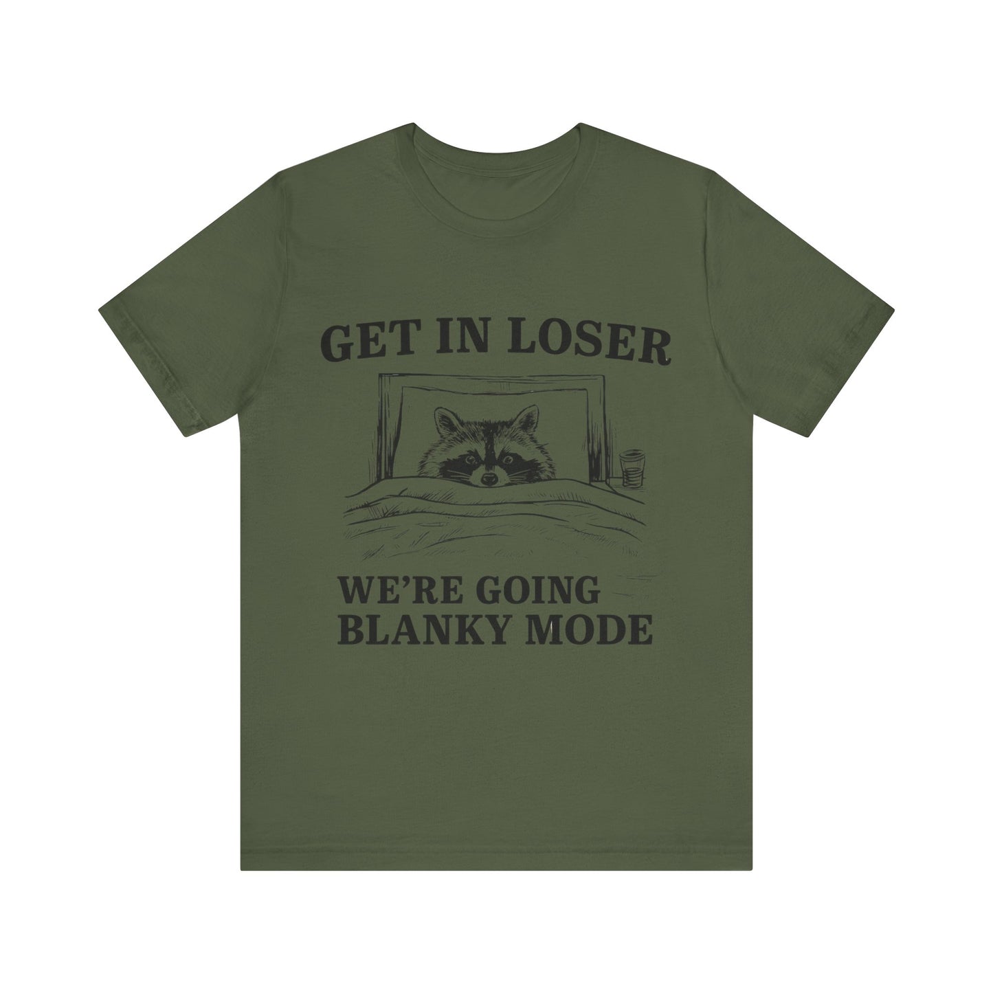 Get In Loser We are going Blanky Mode T-Shirt