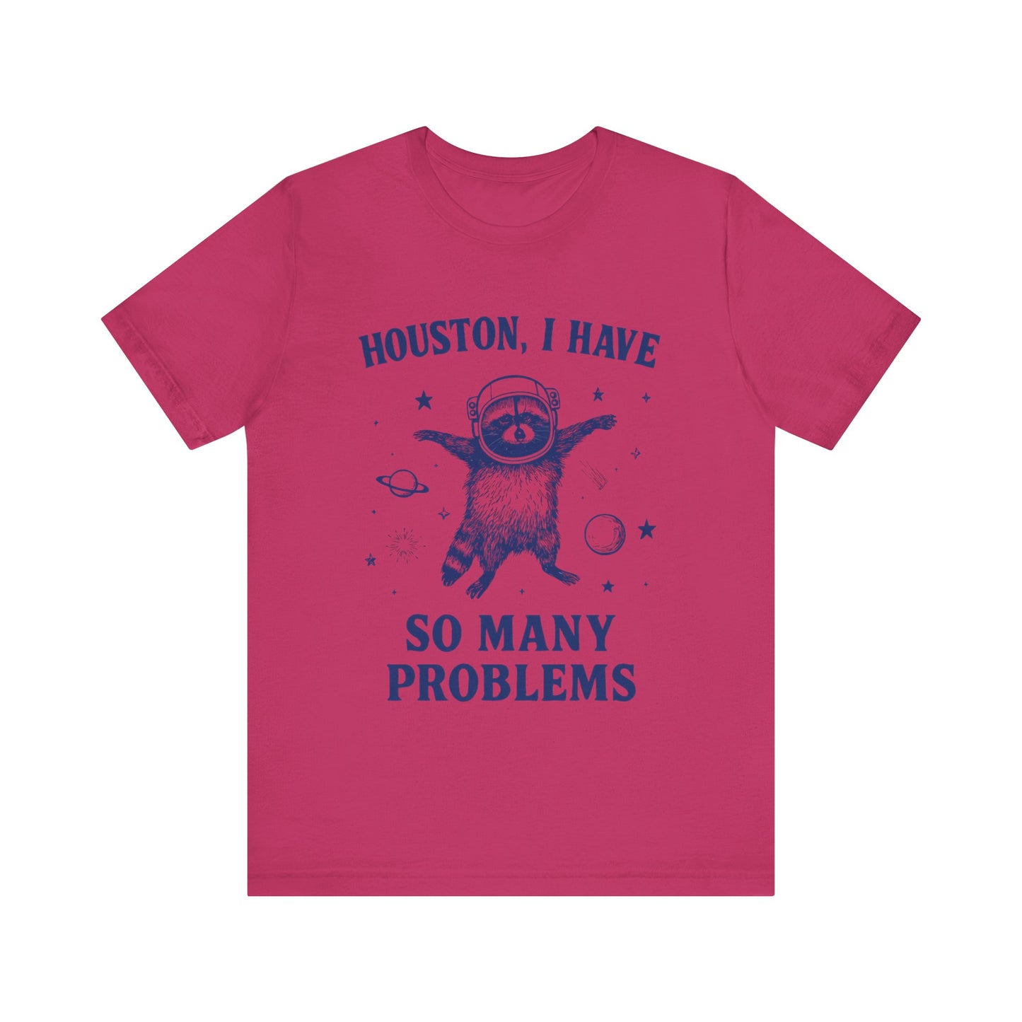 Houston, I Have So Many Problems T-Shirt