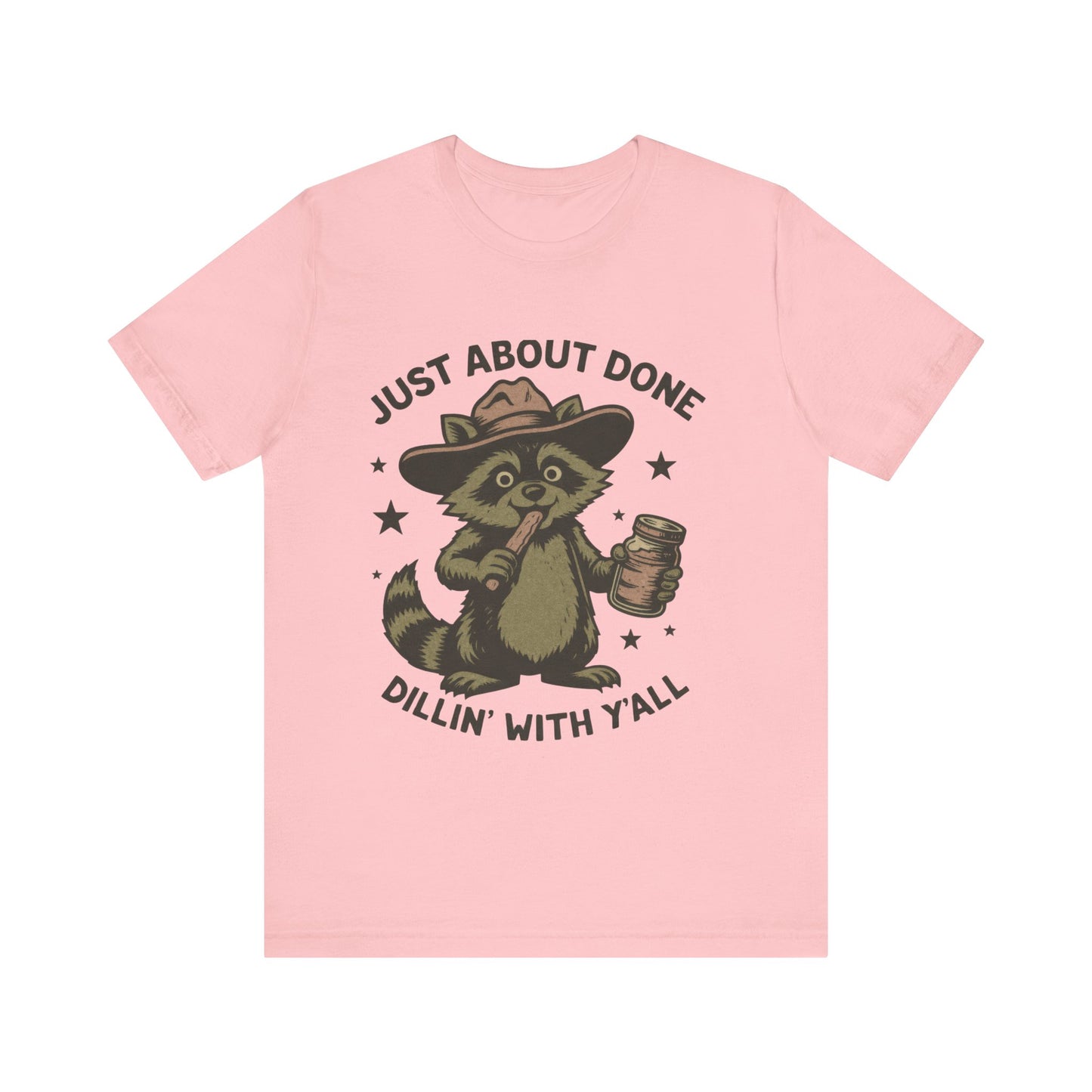 Just About Done, Dillin With Yall Shirt