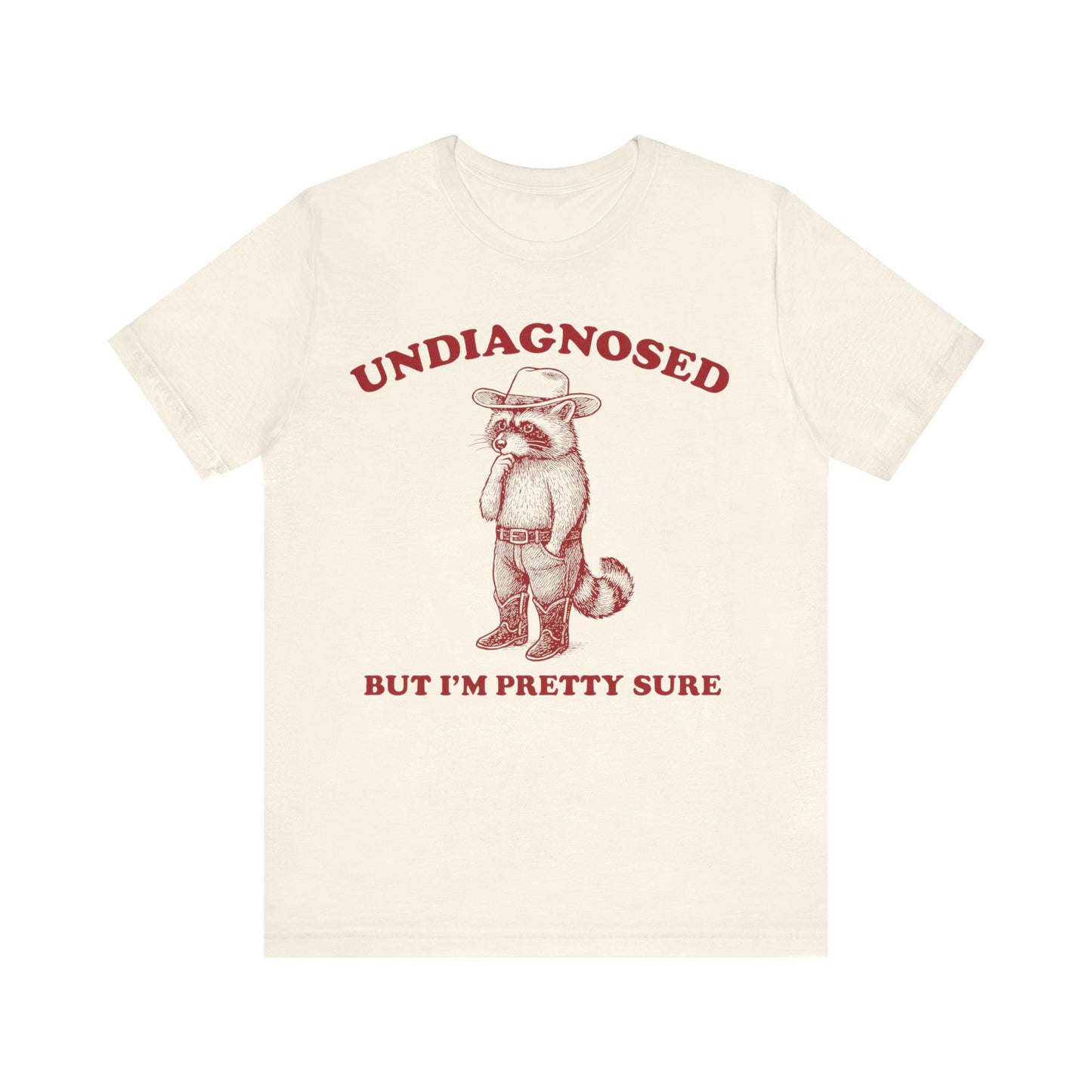Undiagnosed  But I am Pretty Sure Shirt