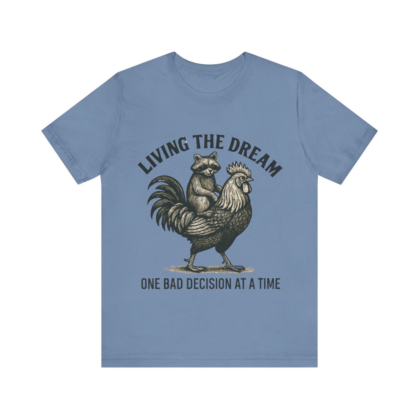 Living the Dream, One Bad Decision at A time Shirt