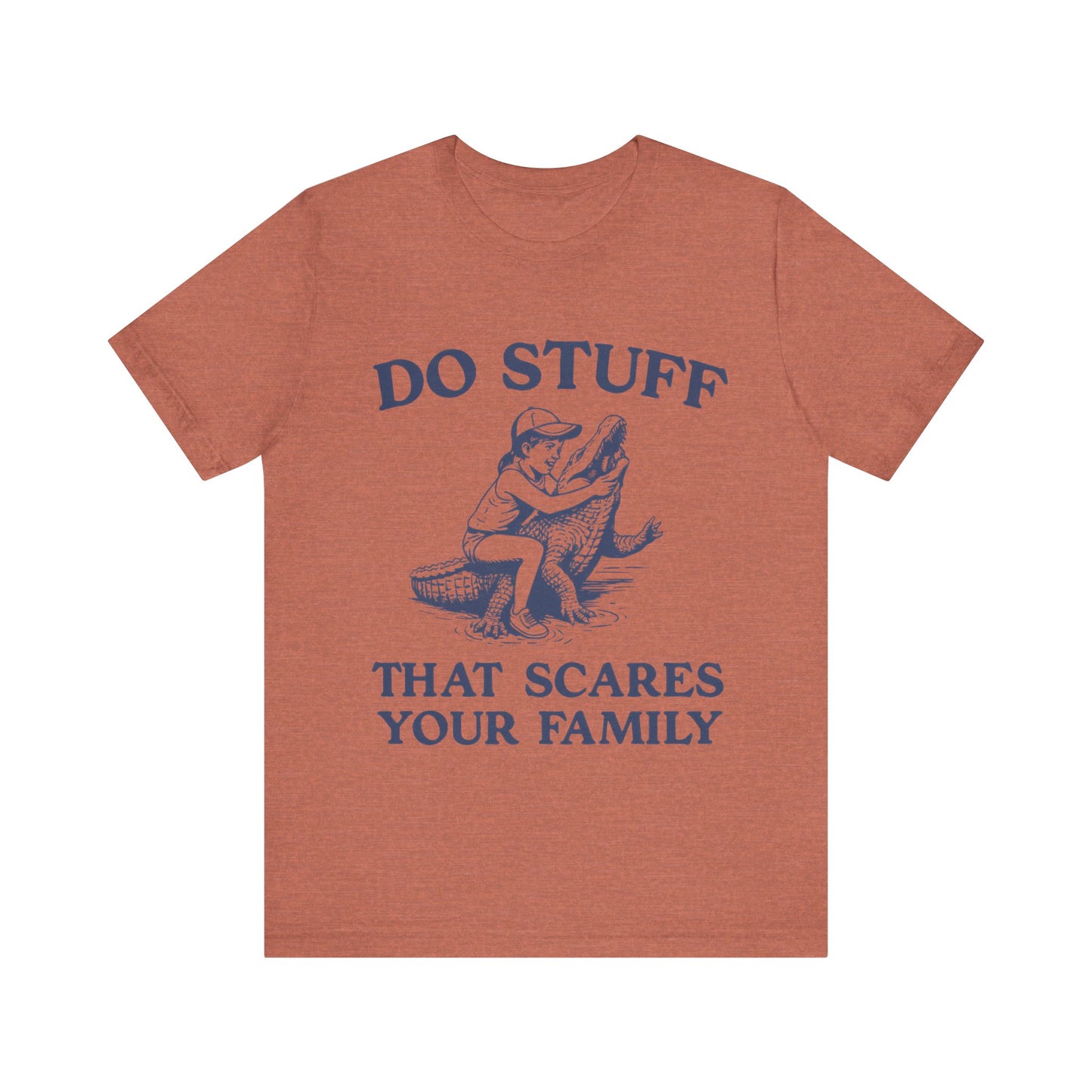 Do Stuff That Scares Your Family Shirt