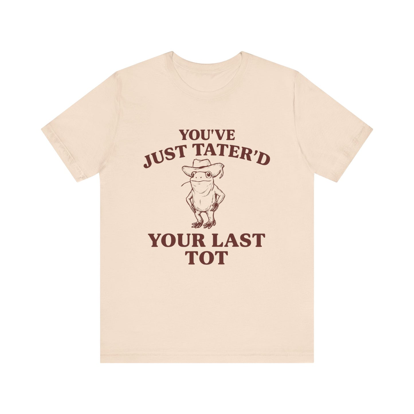 You Have just Tatere'd your last tot Shirt