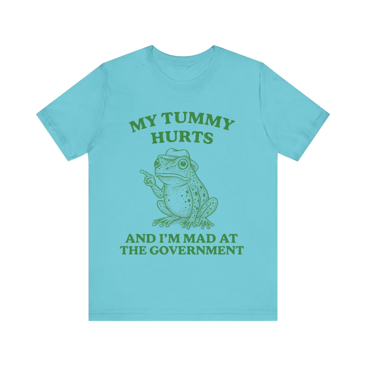 My Tummy Hurts  I am Mad at Government T-Shirt