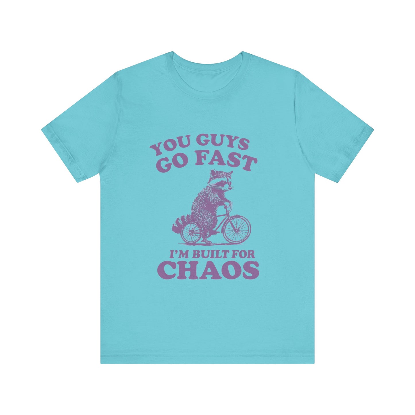 You Guys Go Fast I am Built For Chaos Shirt