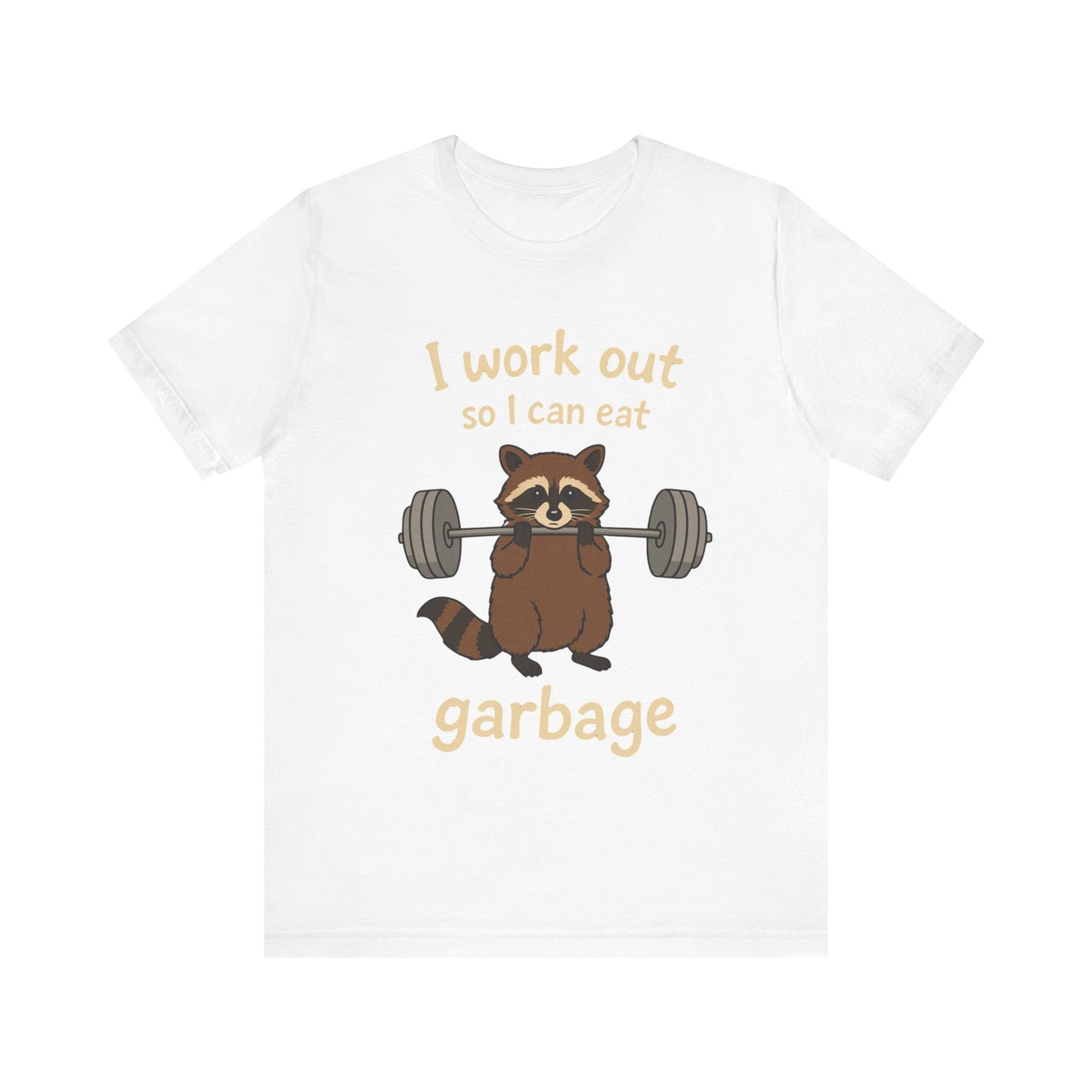 I Work Out So I can Eat Garbage Shirt