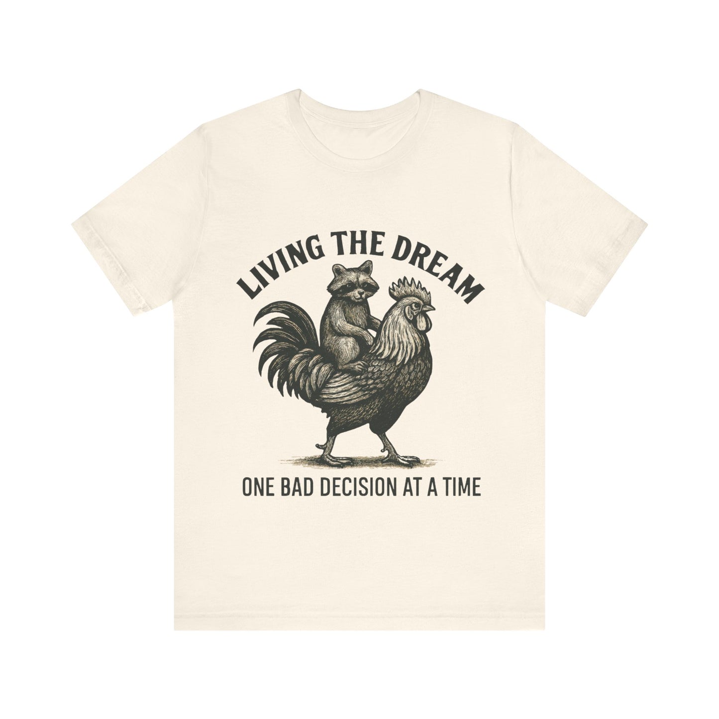 Living the Dream, One Bad Decision at A time Shirt
