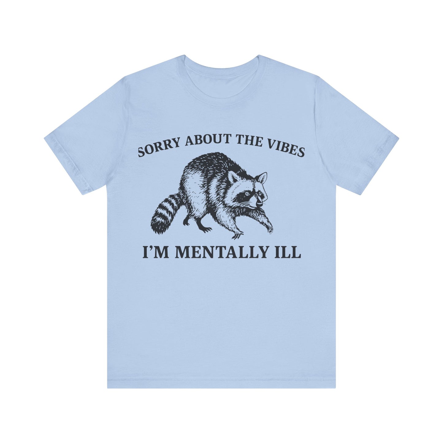Sorry About t he vibe, I am Mentally Il Shirt