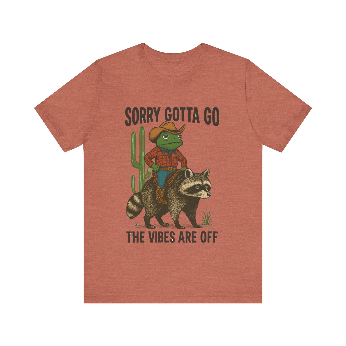 Sorry Gotta Go, The vibes are off Shirt