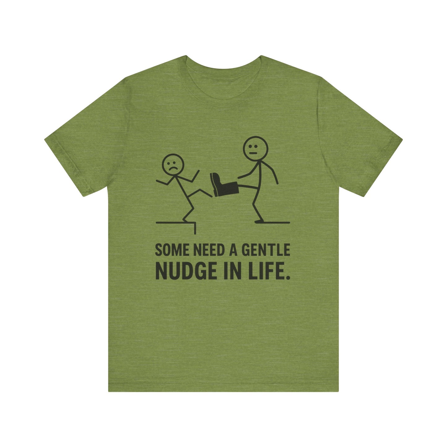 Somw Need A Gentle Nudge Life Tee