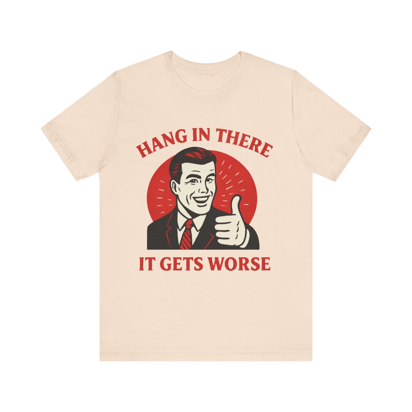 Hang In There It Gets Worse Shirt