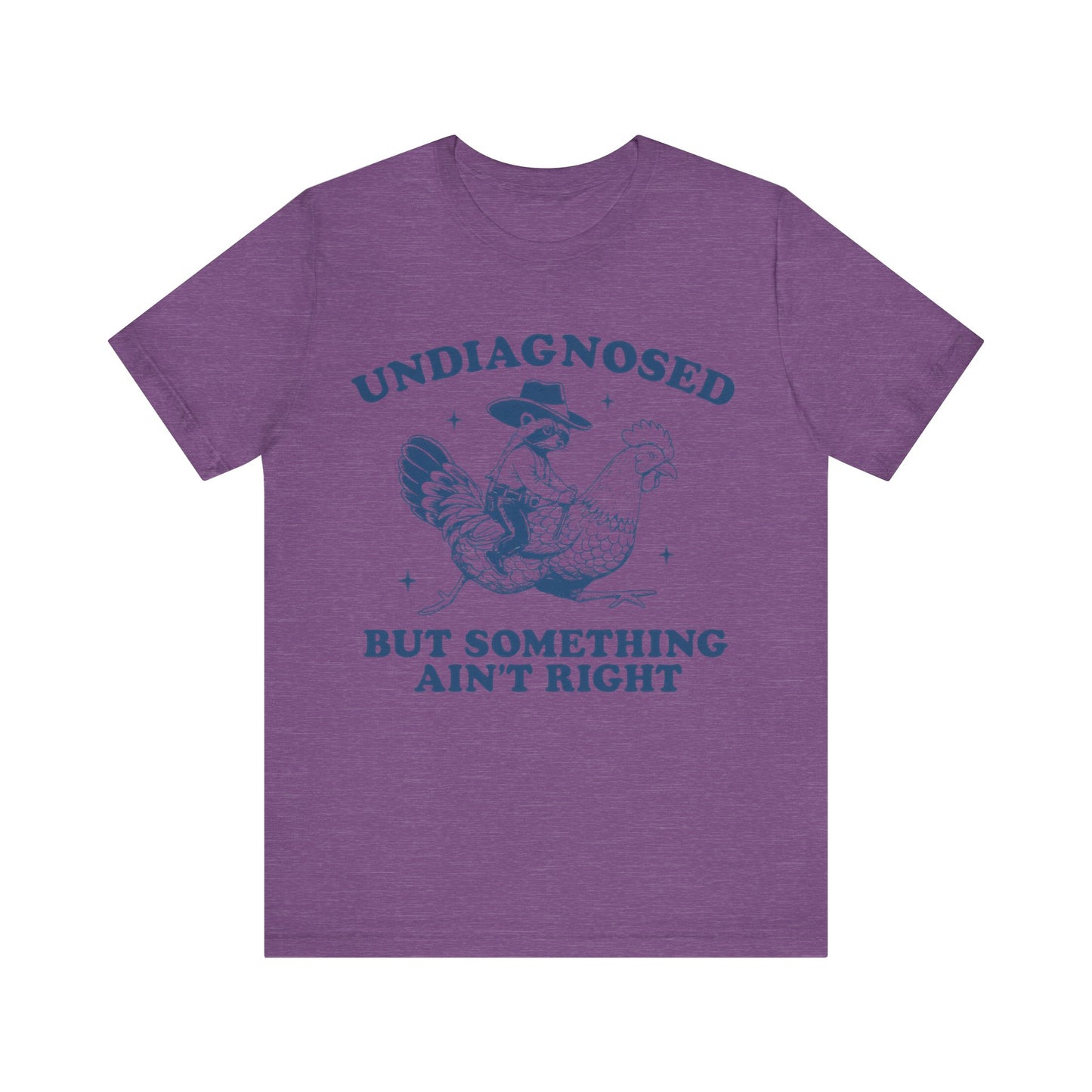 Undiagnosed But Something Ain't Right Shirt