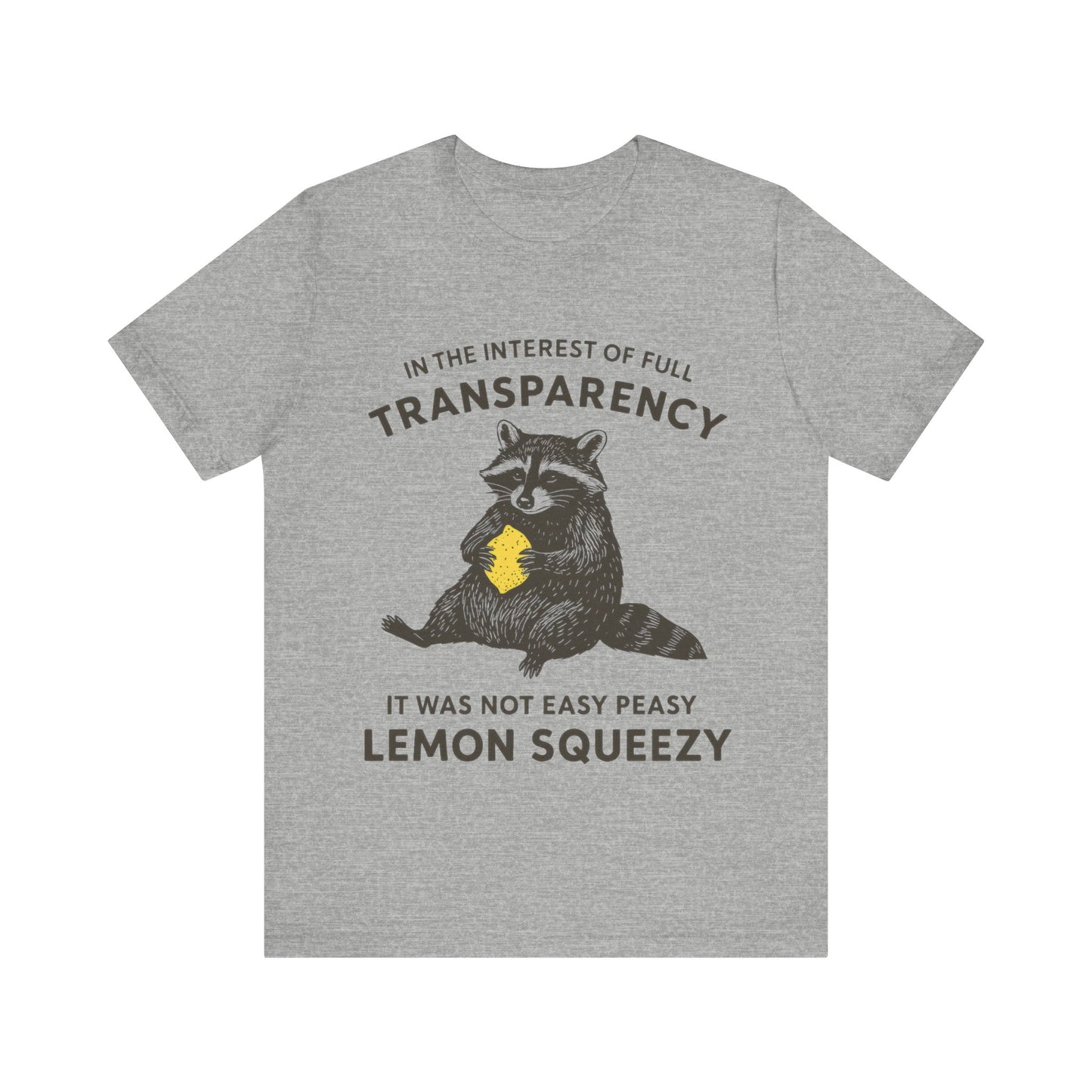 In the interest of full transparency, It was not easy peasy lemon squeezy T-Shirt