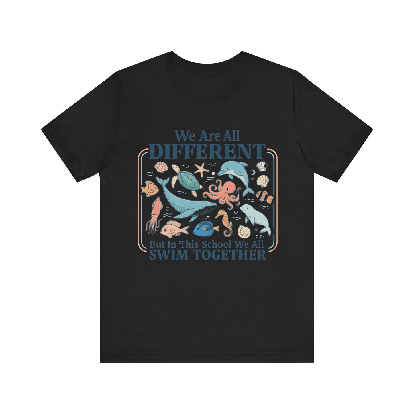 We Are All Different But In This School We All  Swim Together Shirt