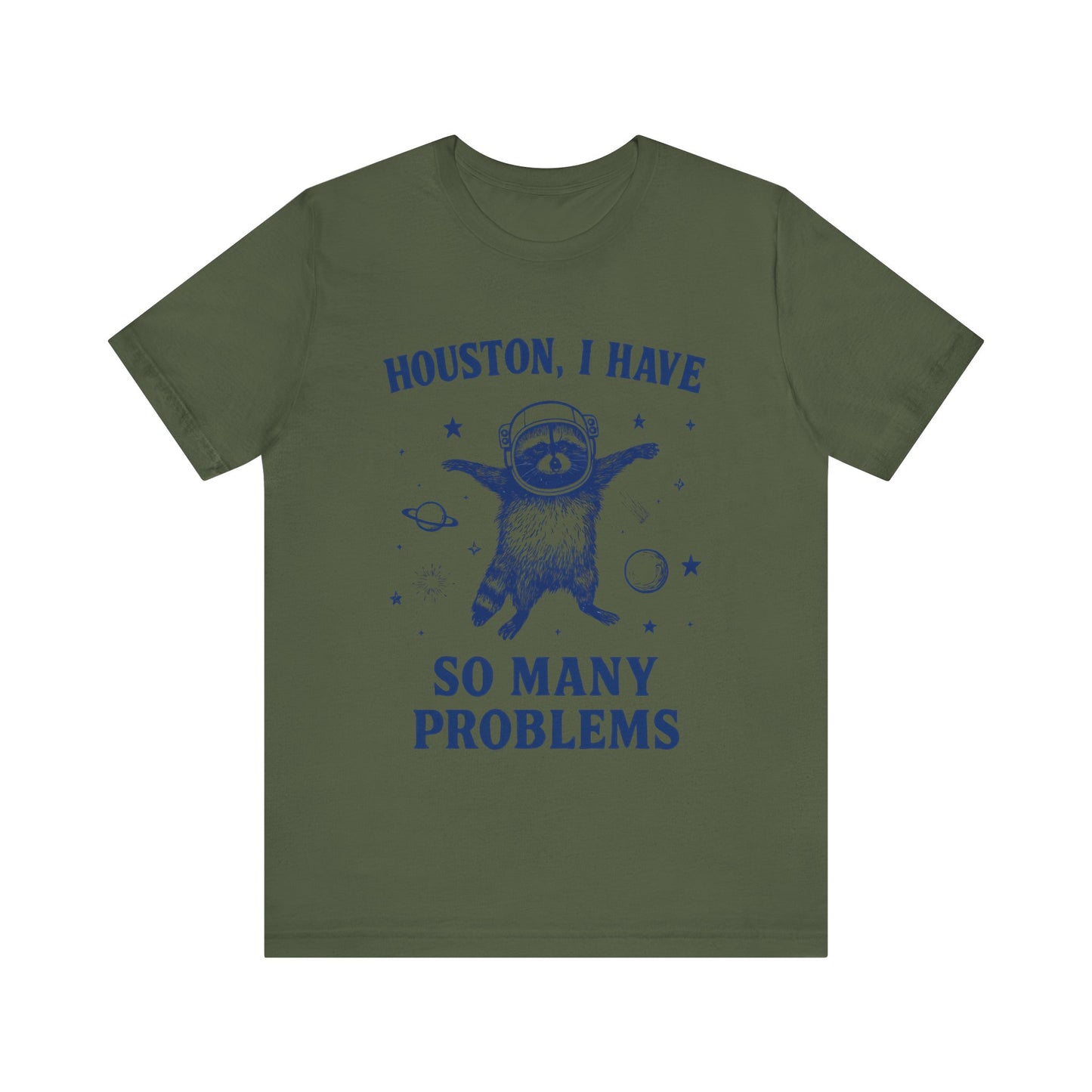 Houston, I Have So Many Problems T-Shirt