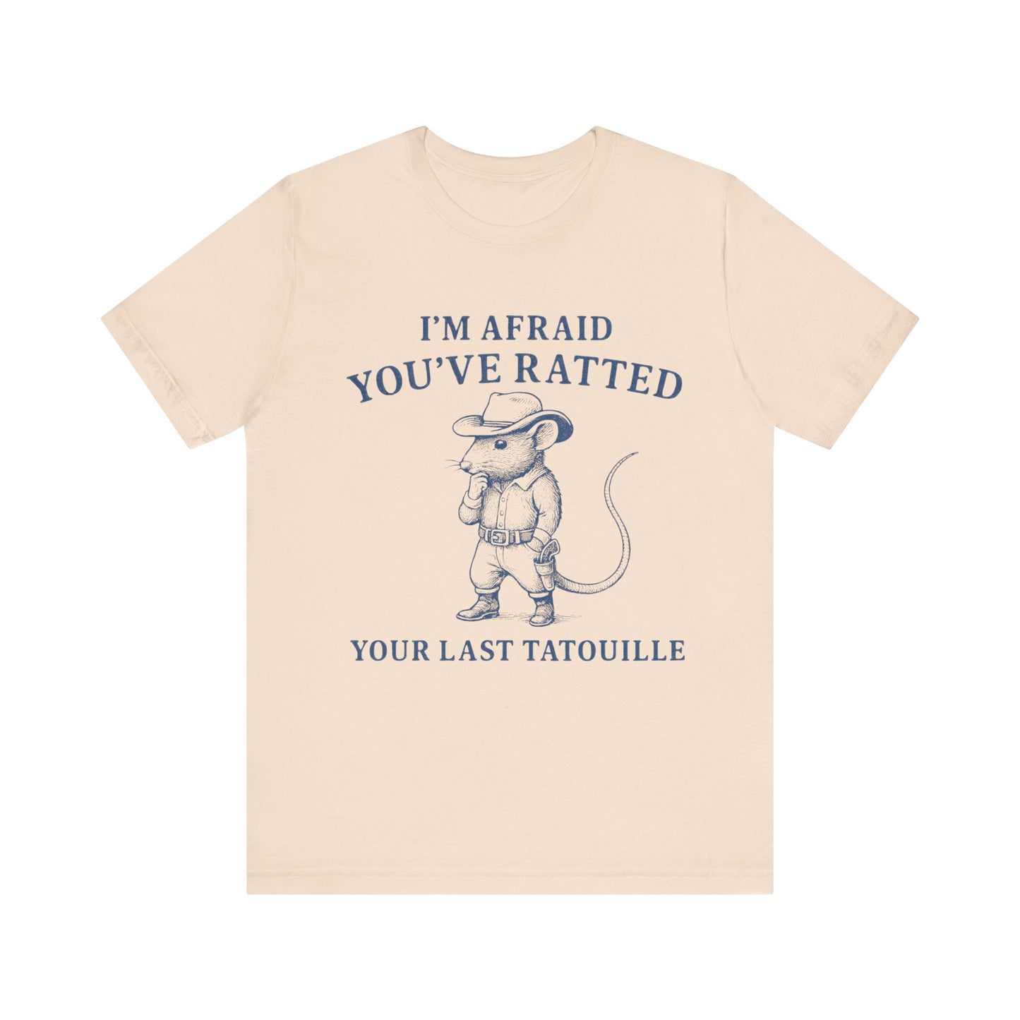 I am Afraid You have Ratted Your Lat Tatouille Shirt