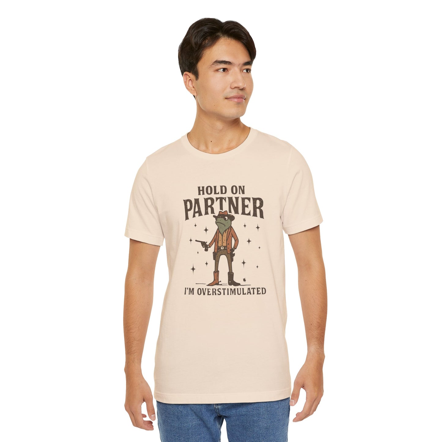 Hold On Partner, I'm Overstimulated, Fun T-Shirt