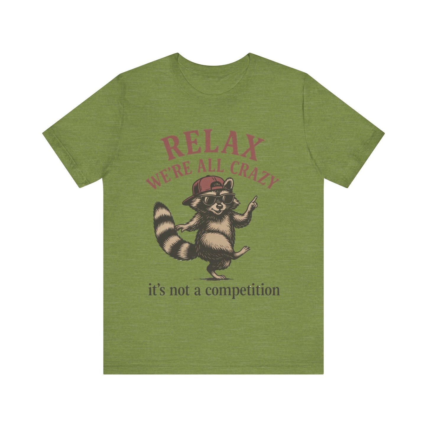 Relax, we are all crazy, it is not a competition Shirt