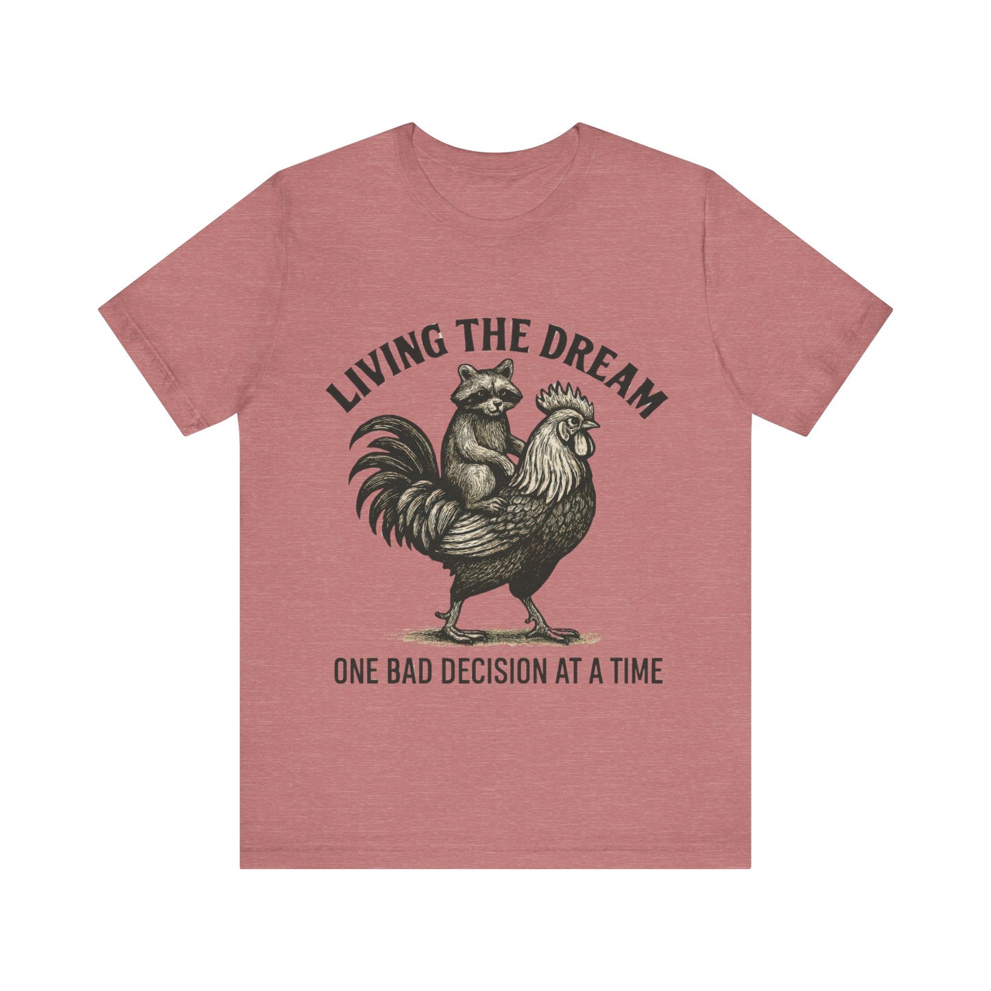 Living the Dream, One Bad Decision at A time Shirt