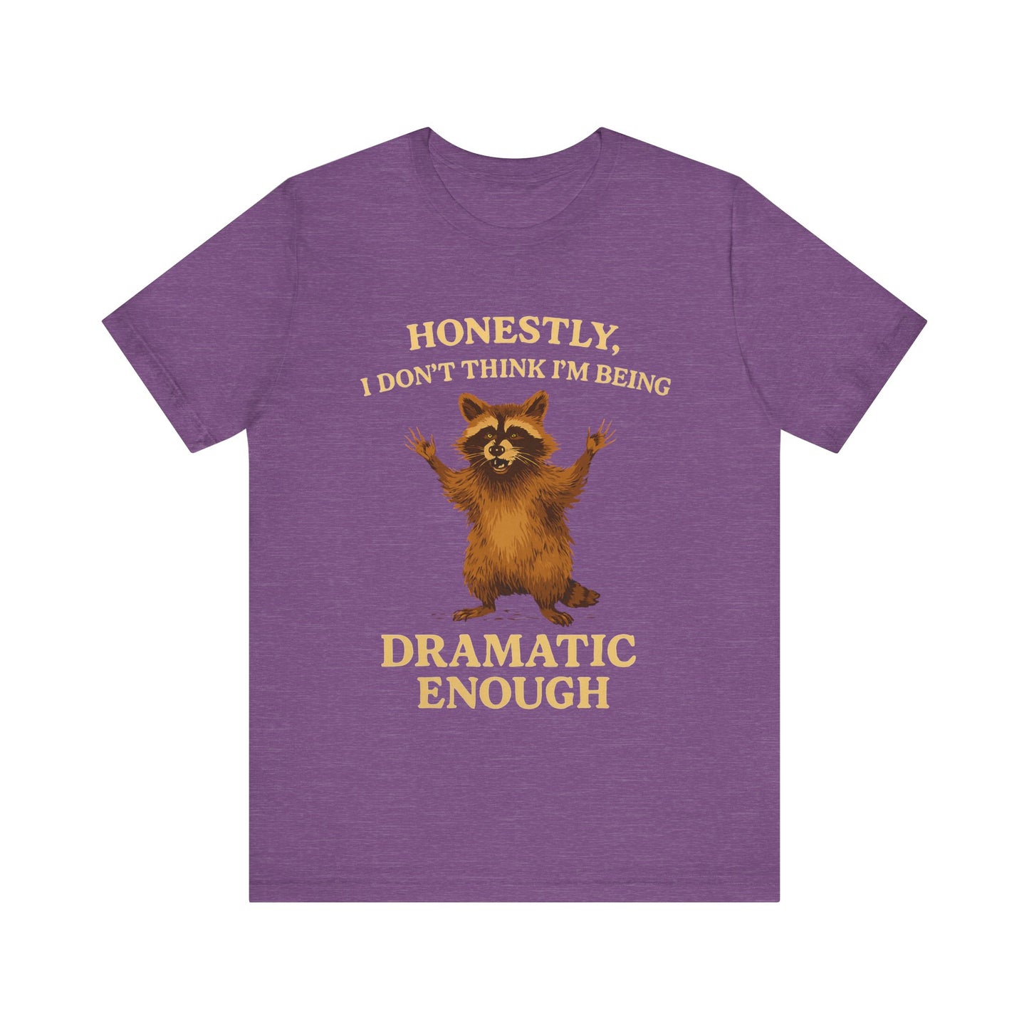 Honestly I  Don’t Think I am Being Dramatic Enough Shirt