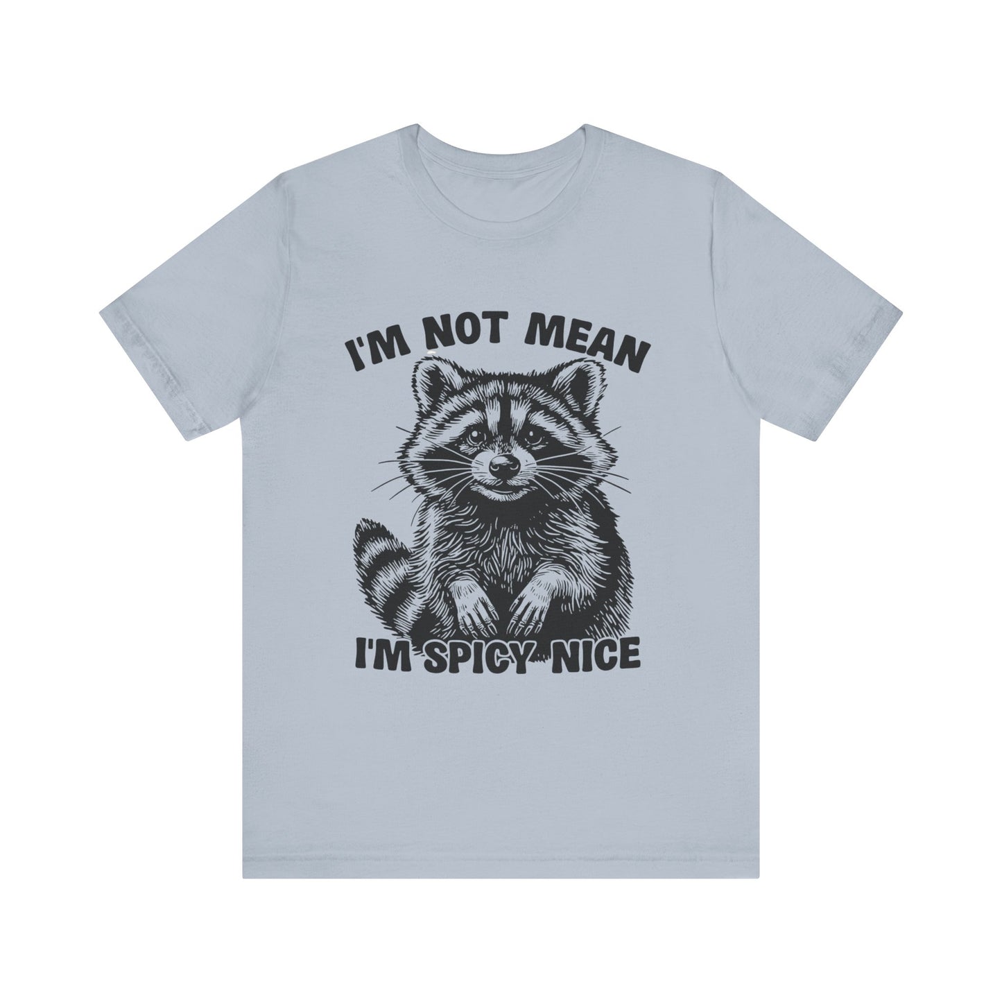 I am not Mean, I am Spicy-Nice Raccoon Tee