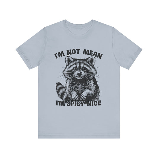 I am not Mean, I am Spicy-Nice Raccoon Tee