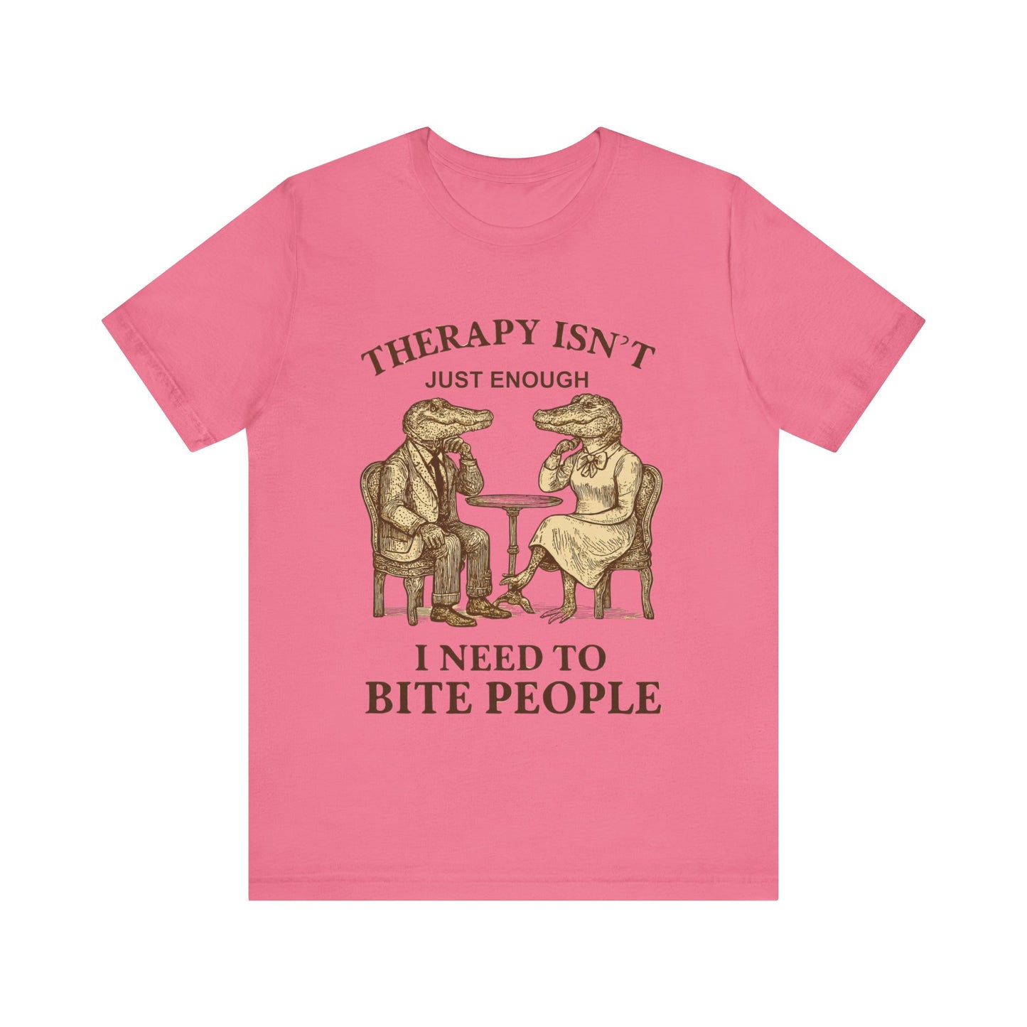 Therapy Isn't Just Enough I need to Bite People Tshirt