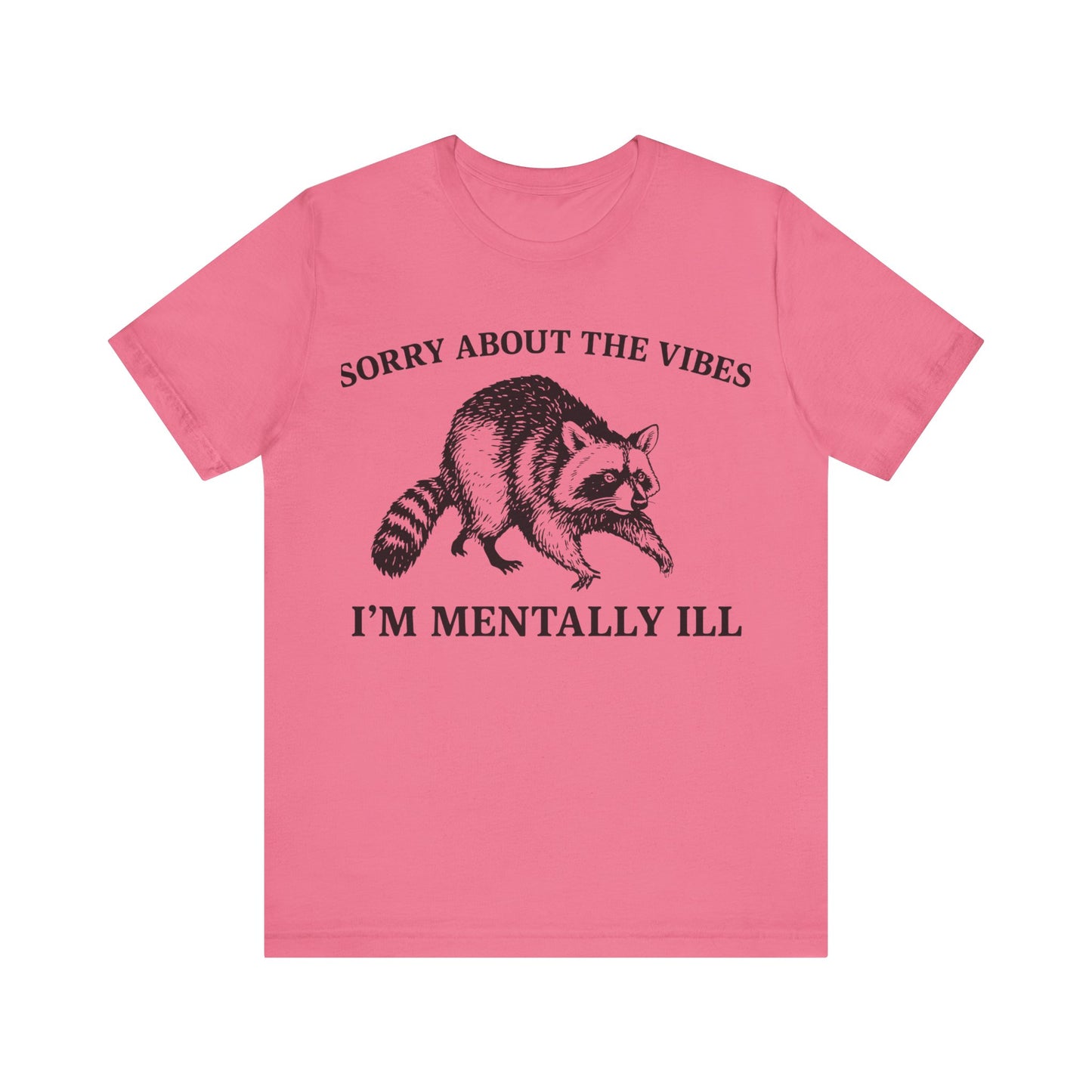 Sorry About t he vibe, I am Mentally Il Shirt