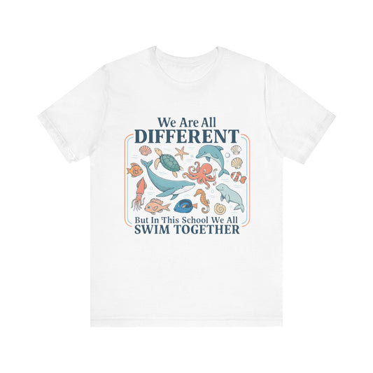 We Are All Different But In This School We All  Swim Together Shirt