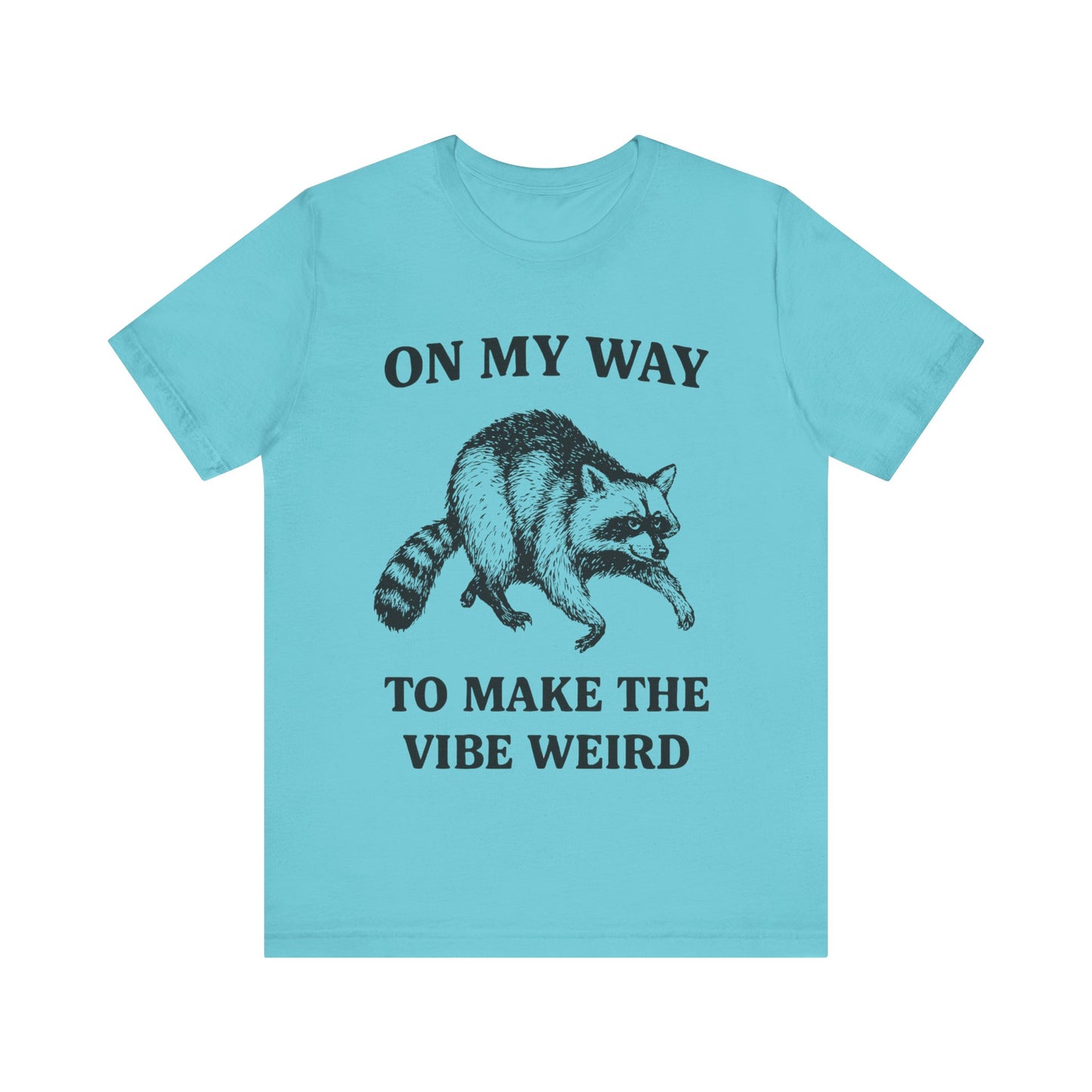 On my Way to make the vibe weird T-Shirt