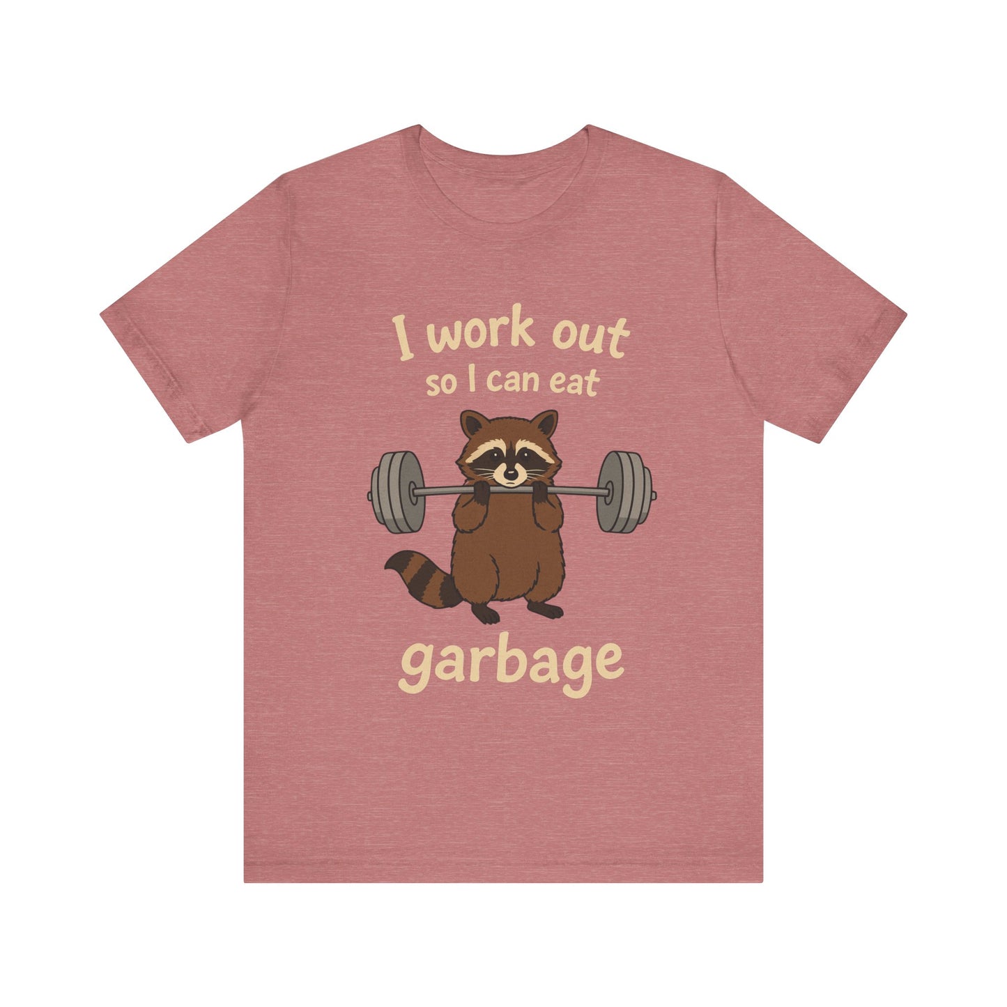 I Work Out So I can Eat Garbage Shirt